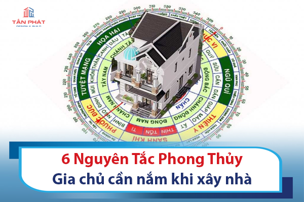 6 Nguyên Tắc Phong Thủy Trong Xây Dựng Nhà Ở Gia Chủ Cần Biết